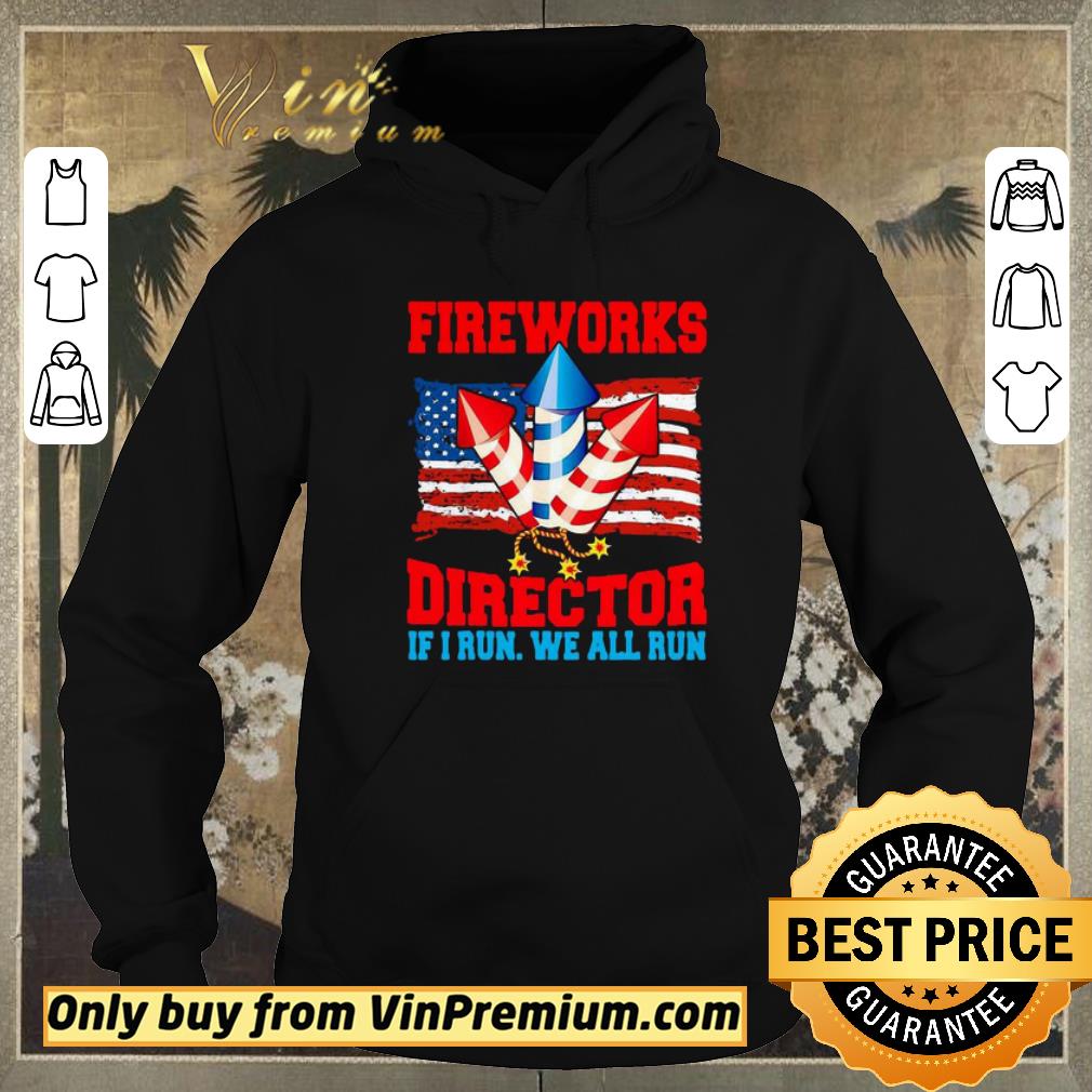 ee609ce7 funny fireworks director if i run we all run happy independence day shirt sweater 4 - Funny Fireworks Director If I Run We All Run Happy Independence Day shirt sweater