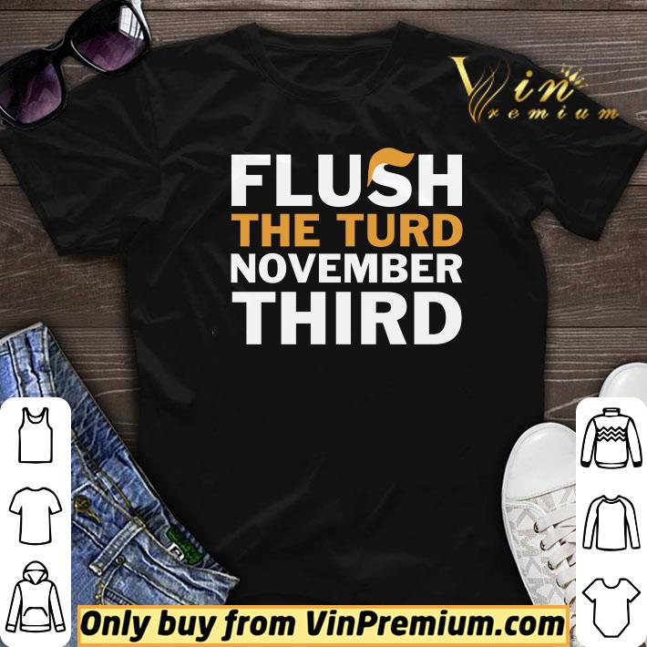 Flush the turd November third shirt