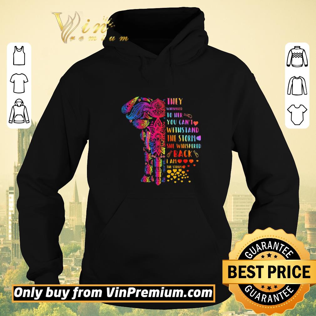 Funny They Whispered To Her You Can’t Withstand The Storm She Whispered Back I Am The Storm Elephant shirt sweater f12fd61c funny they whispered to her you can t withstand the storm she whispered back i am the storm elephant shirt sweater 4 - Funny They Whispered To Her You Can’t Withstand The Storm She Whispered Back I Am The Storm Elephant shirt sweater