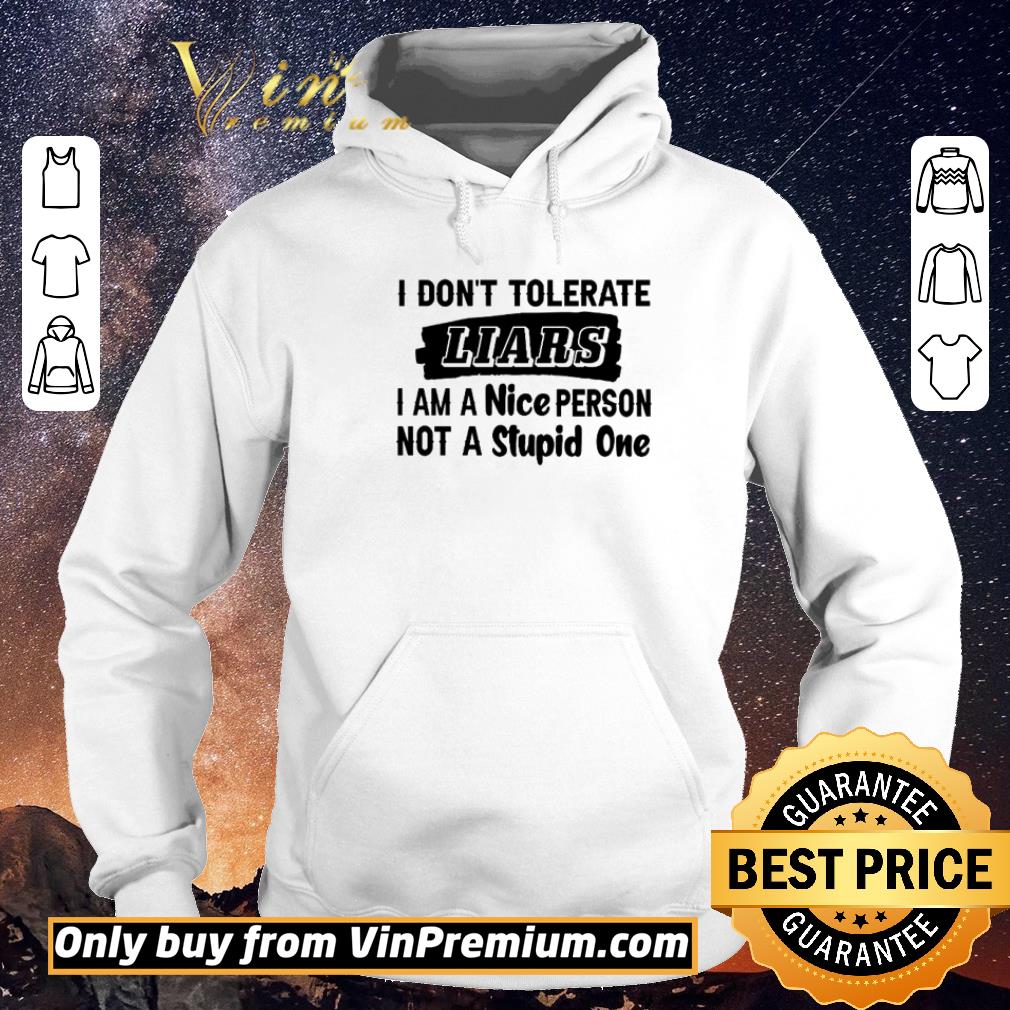 f1b673e3 nice i tolerate liars i am a nice person not a stupid one shirt sweater 4 - Nice I tolerate Liars I am a nice person not a stupid one shirt sweater