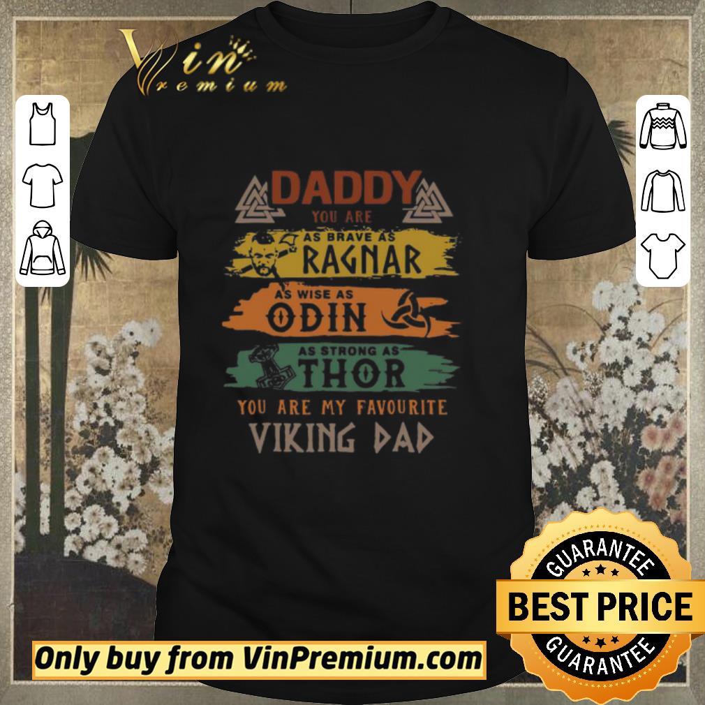 Awesome Daddy You Are As Brave As Ragnap As Wise As Odin As Strong As Thor You Are My Favourite Viking Dad shirt sweater