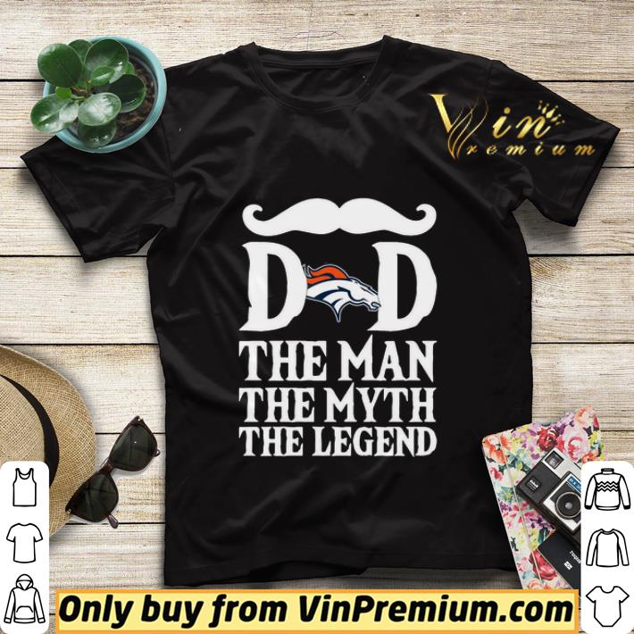 Denver Broncos dad The man The Myth The Legend shirt sweater f452f756 denver broncos dad the man the myth the legend shirt sweater 4 - Denver Broncos dad The man The Myth The Legend shirt sweater