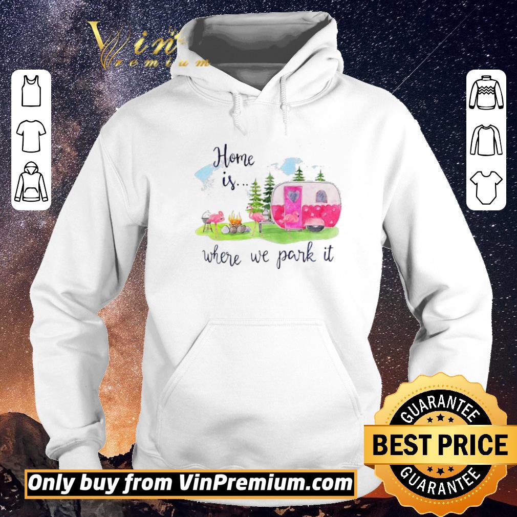 f50a7499 premiumflamingos home is where we park it camping shirt sweater 4 - PremiumFlamingos Home Is Where We Park It Camping shirt sweater