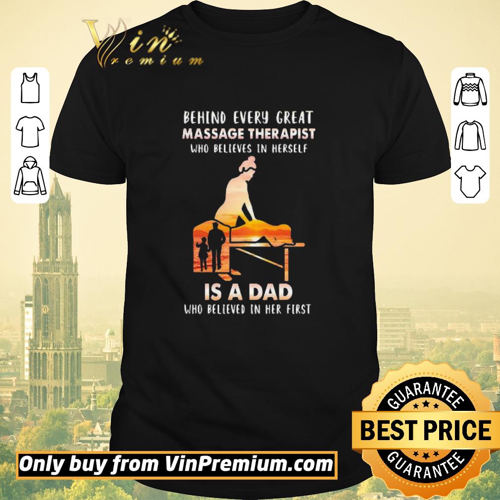 Pretty Behind Every Great Massage Therapist Who Believes In Herself Is A Dad shirt sweater