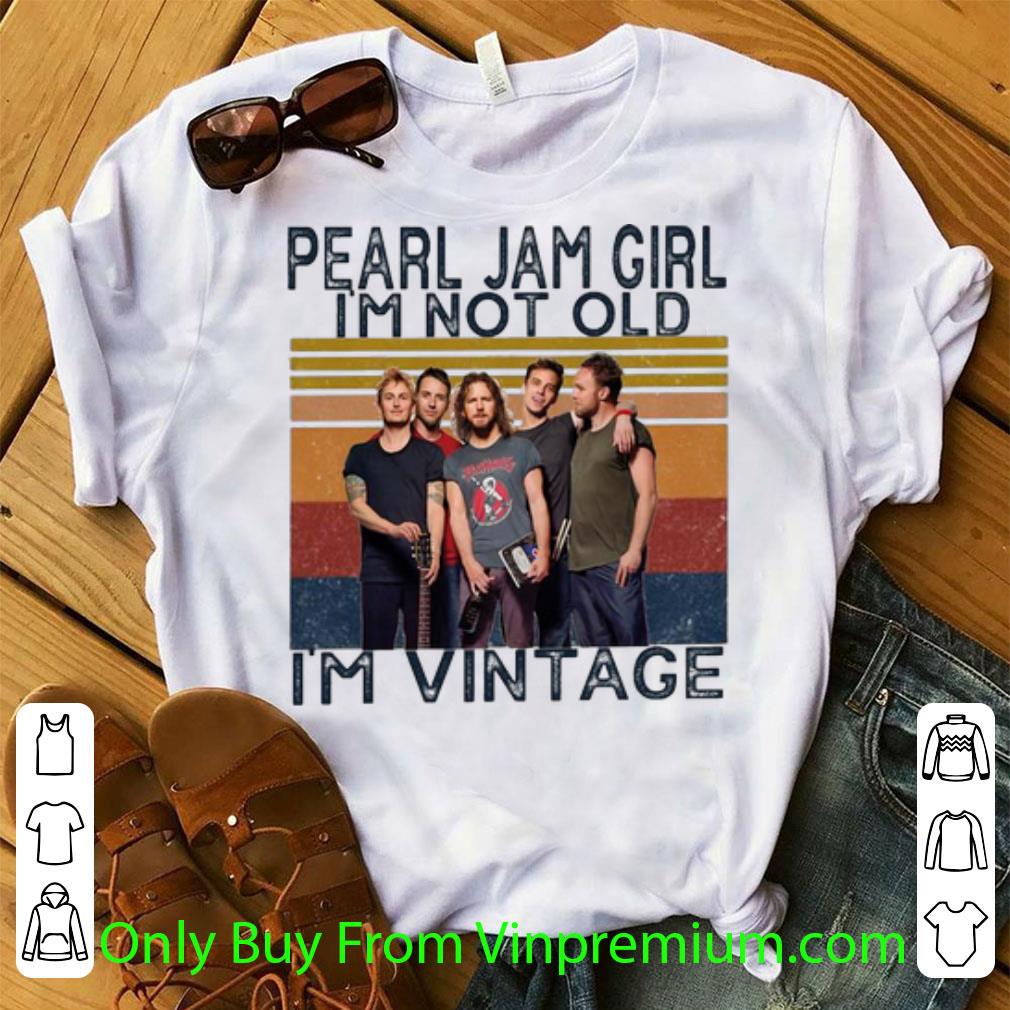 Pretty Vintage Pearl Jam Girl I’m Not Old I’m Vintage shirt