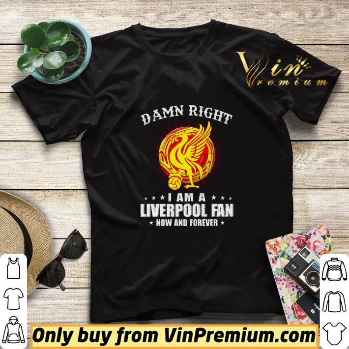 f81f4621 damn right i am a liverpool fan now and forever shirt sweater 4 - Damn Right I Am A Liverpool Fan Now And Forever shirt sweater