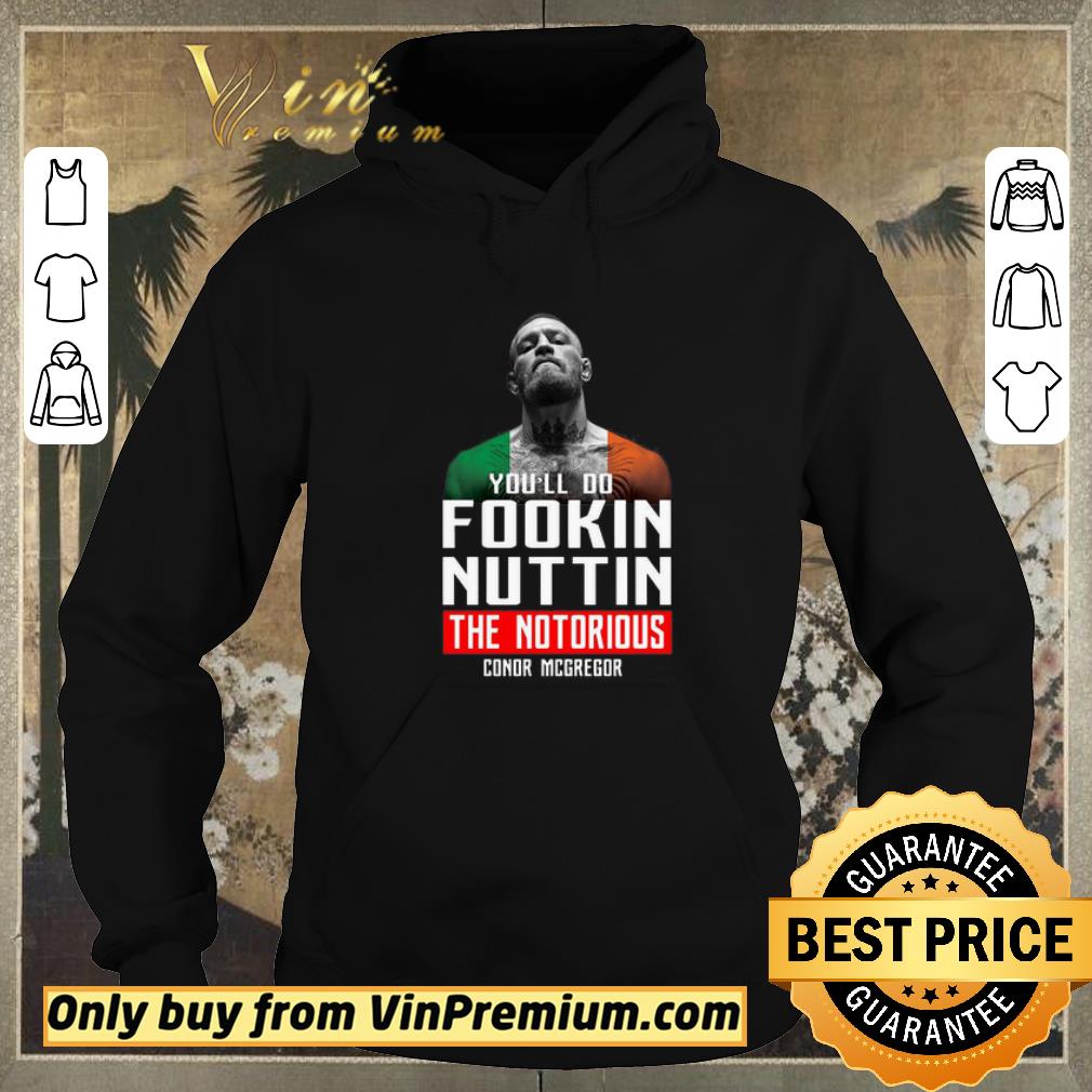 f933e92d funny the notorious conor mcgregor you ll do fookin nuttin shirt sweater 4 - Funny The Notorious Conor Mcgregor You’ll Do Fookin Nuttin shirt sweater