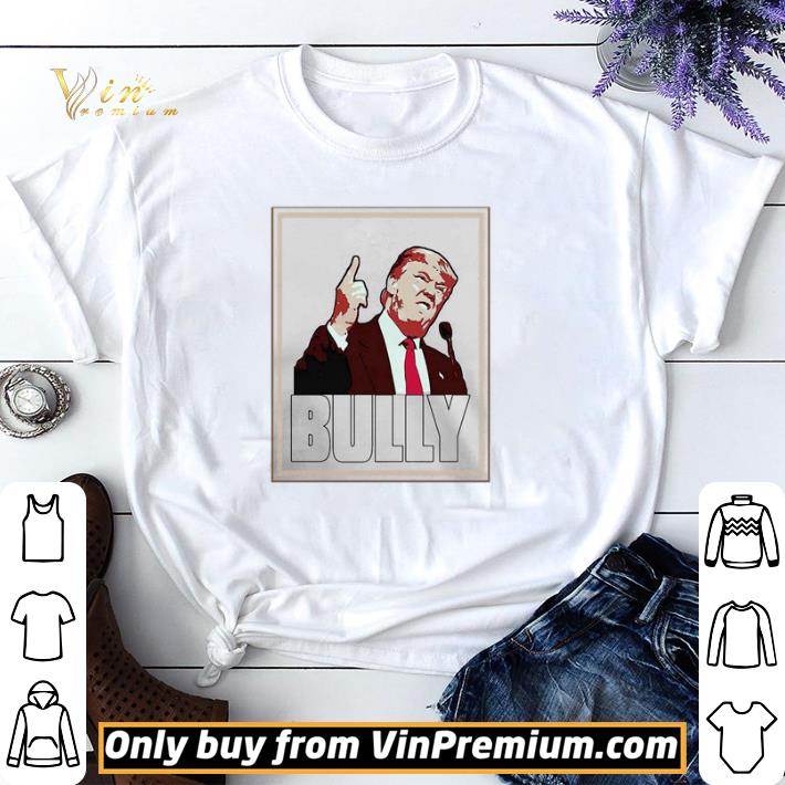 Bully Funny Donald Trump shirt sweater