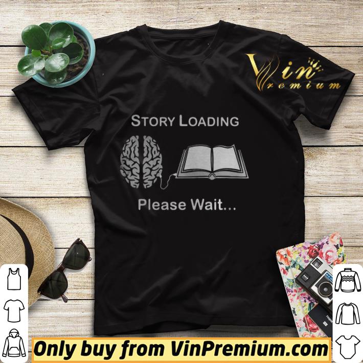 Story loading please wait reading book brain shirt fa834f48 story loading please wait reading book brain shirt 4 - Story loading please wait reading book brain shirt
