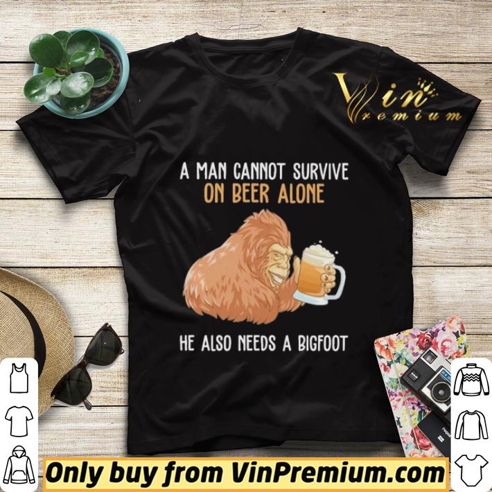 fbadb039 a man cannot survive on beer alone he also needs a bigfoot shirt sweater 4 - A man cannot survive on beer alone he also needs a bigfoot shirt sweater