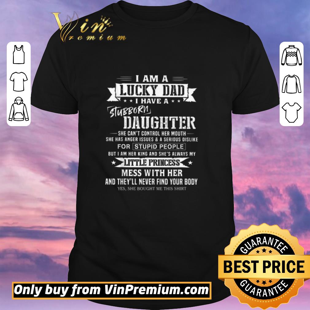Nice Father's Day I Am A Lucky Dad I Have A Stubborn Daughter She Can't Control shirt sweater