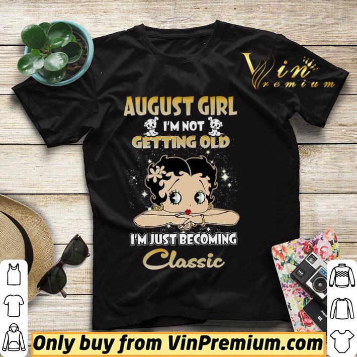 fe8628ee betty boop august girl i m not getting old i m just becoming classic shirt sweater 4 - Betty Boop August Girl I'm Not Getting Old I'm Just Becoming Classic shirt sweater
