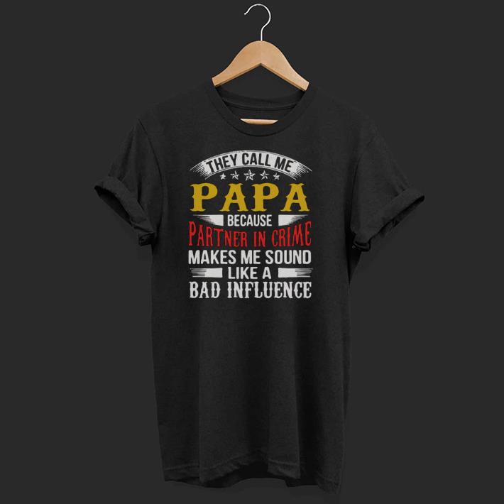 Pretty They Call Me Papa Because Partner In Crime Shirt