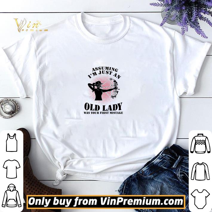 Bow Hunting Assuming I'm Just An Old Lady Was Your First Mistake shirt sweater