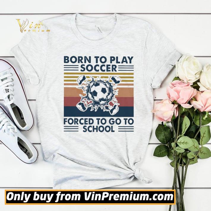 054a43de born to play soccer forced to go to school vintage shirt sweater 4 - Born to play soccer forced to go to school vintage shirt sweater
