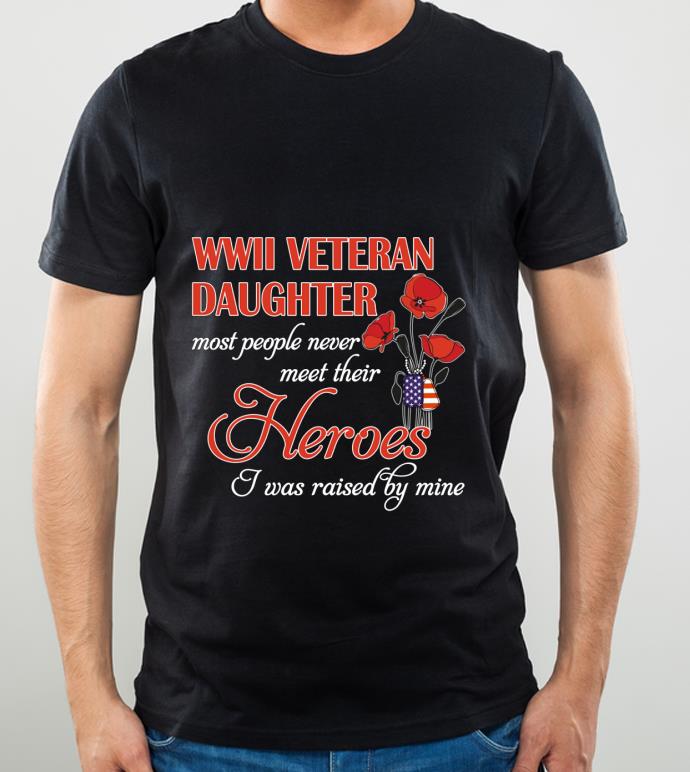 09702c72 great roses wwii veteran daughter most people never meet their heroes shirt 4 - Great Roses Wwii Veteran Daughter Most People Never Meet Their Heroes shirt