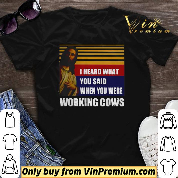 I heard what you said when you were working cows shirt sweater