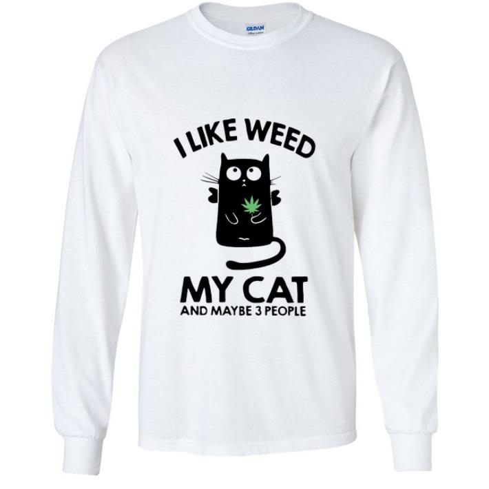 0a8b941e great i like weed my cat and maybe 3 people shirt 4 - Great I Like Weed My Cat And Maybe 3 People shirt