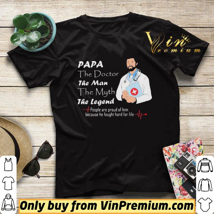 0ce7c440 papa the doctor the man the myth the legend people are proud of him because he fought hard for life shirt sweater 4 - Papa The Doctor The Man The Myth The Legend People Are Proud Of Him Because He Fought Hard For Life shirt sweater