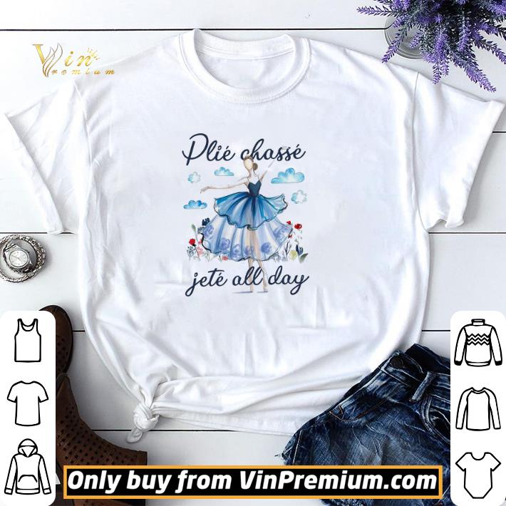 Funny Girl Ballet Plie Chasse Jete All Day shirt