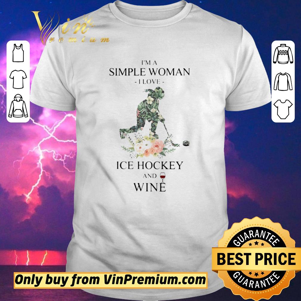 Awesome I’m a simple woman i love ice hockey and wine flowers shirt sweater