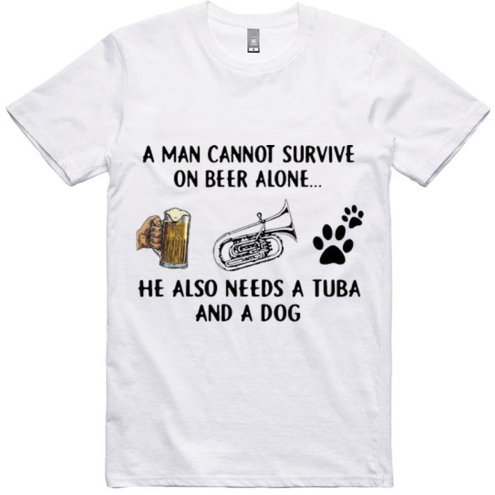 Premium A Man Cannot Survive On Beer Alone He Also Needs A Tuba And A Dog shirt
