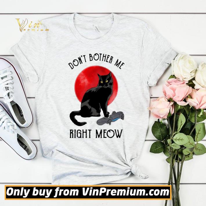 1ec5720d nice cat don t bother me right meow shirt 4 - Nice Cat Don’t Bother Me Right Meow shirt