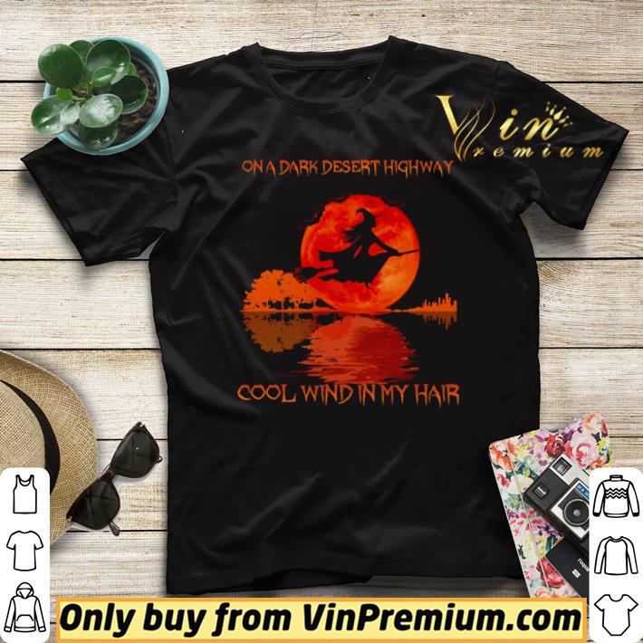 Pretty Witch on a dark desert highway cool wind in my hair shirt 1f49ecca pretty witch on a dark desert highway cool wind in my hair shirt 4 - Pretty Witch on a dark desert highway cool wind in my hair shirt
