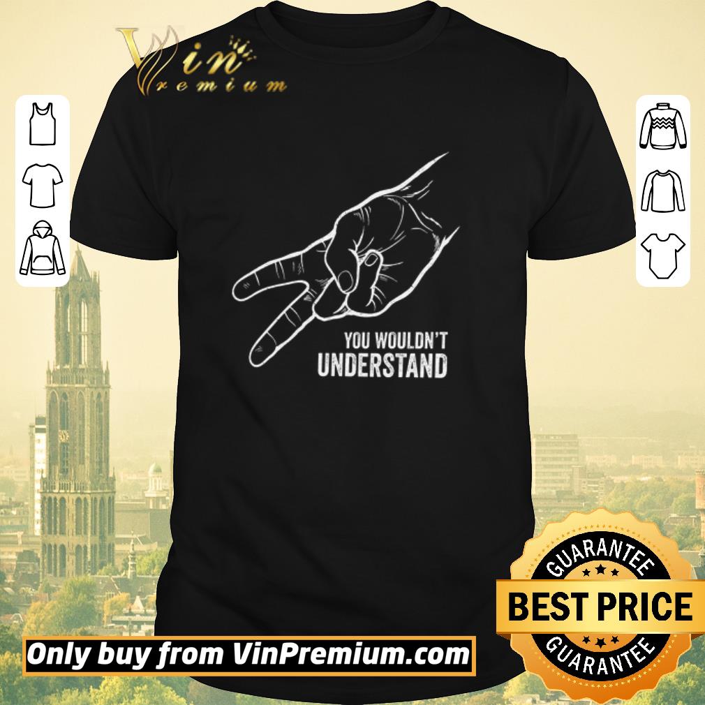 Awesome Hand You Wouldn't Understand shirt sweater