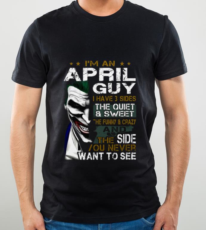 24fff241 official joker i m an april guy i have 3 sides the quiet sweet the funny shirt 4 - Official Joker I'm An April Guy I Have 3 Sides The Quiet Sweet The Funny shirt