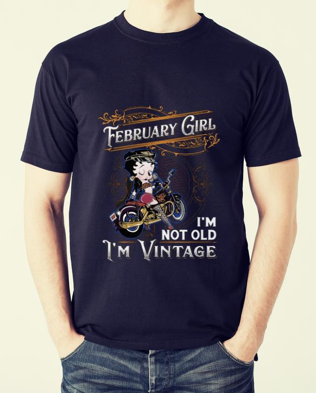 Pretty Betty Boop February Girl I'm Not Old I'm Vintage shirt Pretty Betty Boop February Girl I'm Not Old I'm Vintage shirt