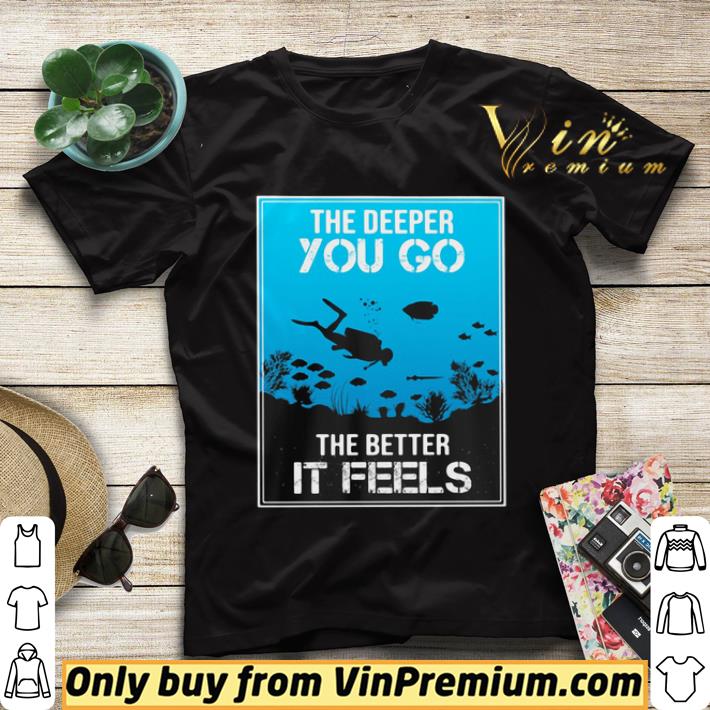 277629d5 the deeper you go the better it feels diver shirt sweater 4 - The Deeper You Go The Better It Feels Diver shirt sweater