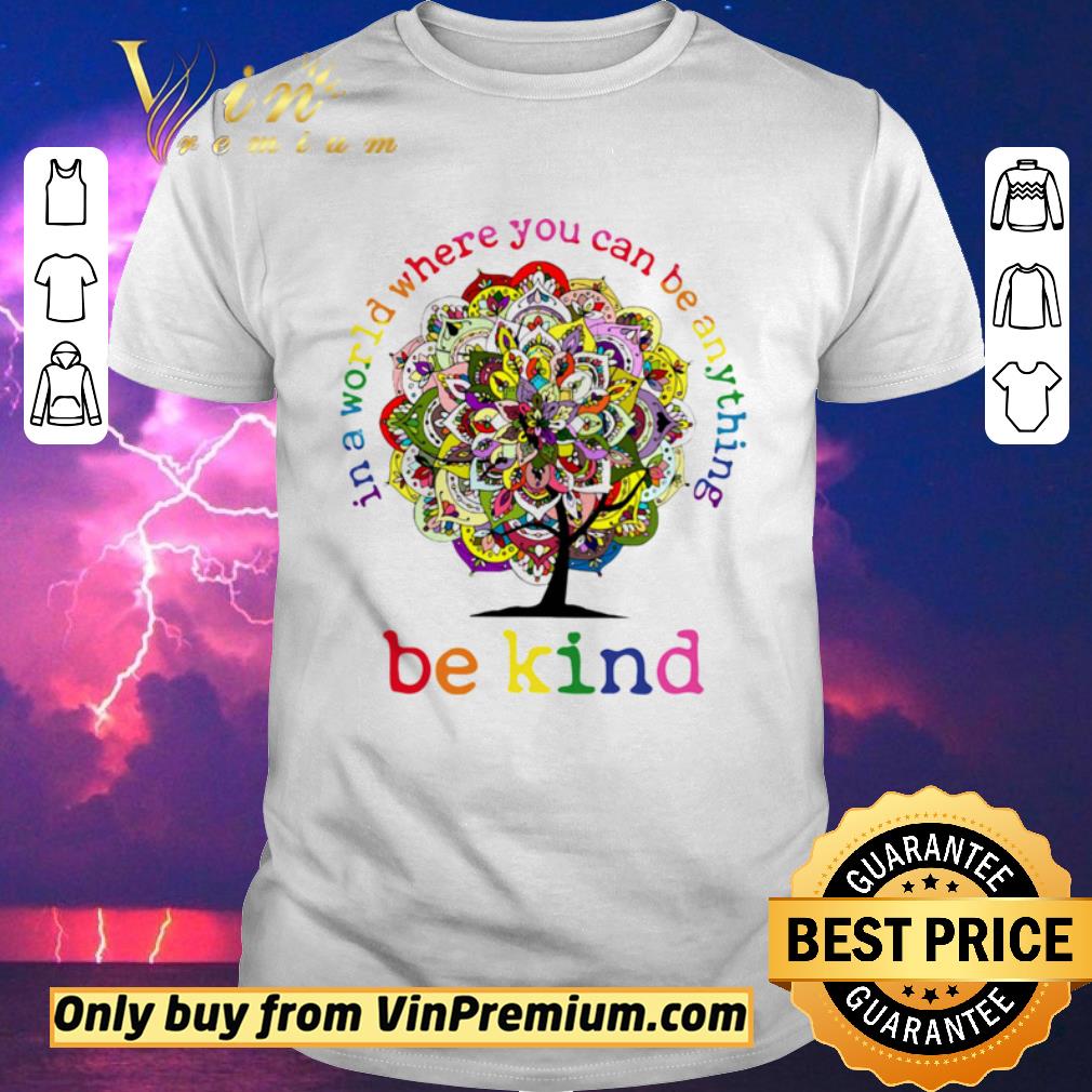 Top In A World Where You Can Be Anything Be Kind Mandala Tree shirt sweater