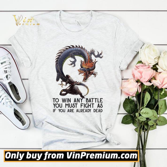 30b40dec to win any battle you must fight as if you are already dead dragon shirt sweater 4 - To Win Any Battle You Must Fight As If You Are Already Dead Dragon shirt sweater