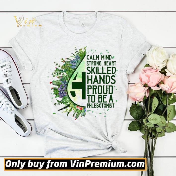 Calm mind strong heart skilled hands proud to be a phlebotomist shirt sweater 3c737290 calm mind strong heart skilled hands proud to be a phlebotomist shirt sweater 4 - Calm mind strong heart skilled hands proud to be a phlebotomist shirt sweater