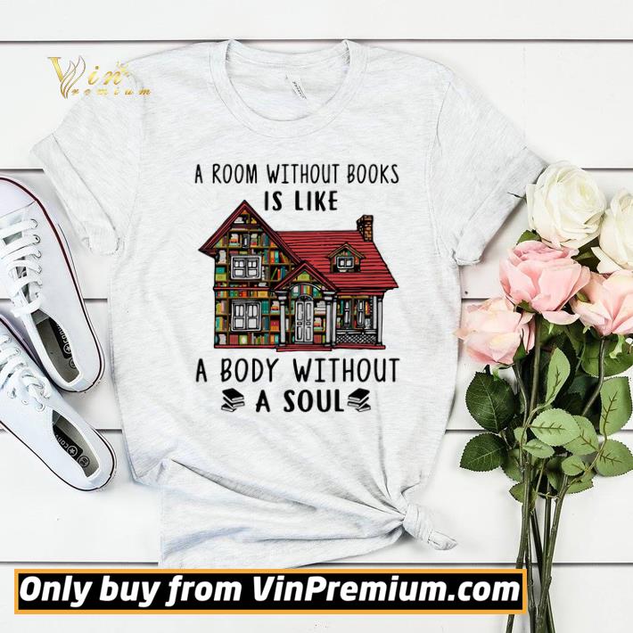 Pretty A room without books is like a body without a soul shirt sweater 3c906d6a pretty a room without books is like a body without a soul shirt sweater 4 - Pretty A room without books is like a body without a soul shirt sweater