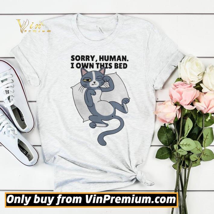 41a3cbb6 official sorry human i own this bed cat cute shirt sweater 4 - Official Sorry human I own this bed cat cute shirt sweater