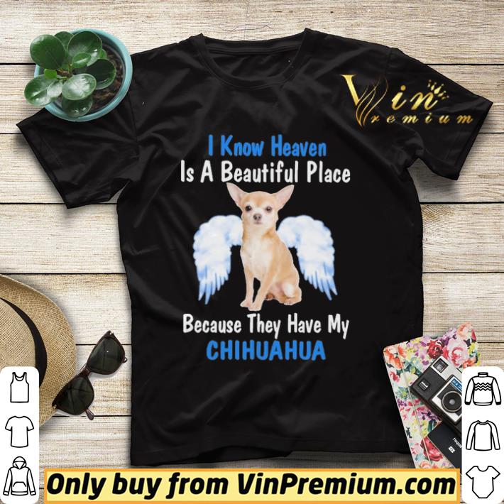 43c58678 i know heaven is a beautiful place because they have my chihuahua angel shirt sweater 4 - I know heaven is a beautiful place because they have my Chihuahua angel shirt sweater