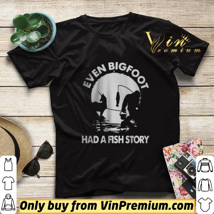 Even bigfoot had a fish story shirt sweater 48becb2b even bigfoot had a fish story shirt sweater 4 - Even bigfoot had a fish story shirt sweater