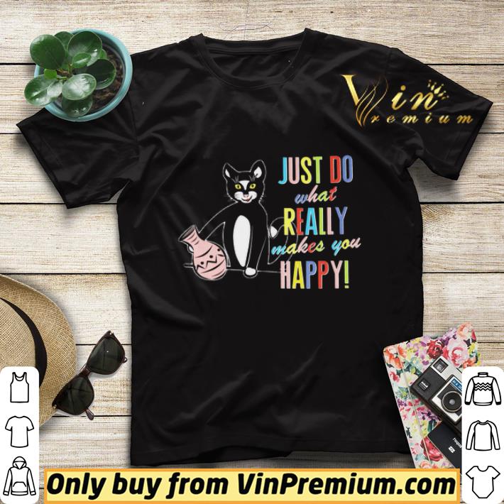 Cat Just Do What Really Makes You Happy shirt sweater 4aa3242c cat just do what really makes you happy shirt sweater 4 - Cat Just Do What Really Makes You Happy shirt sweater