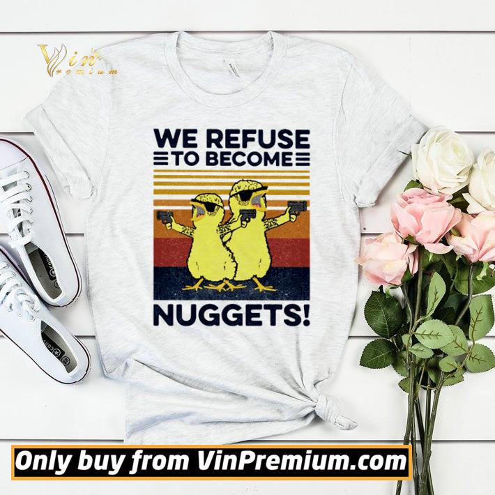 4b6384d1 we refuse to become nuggets vintage shirt sweater 4 - We refuse to become nuggets vintage shirt sweater
