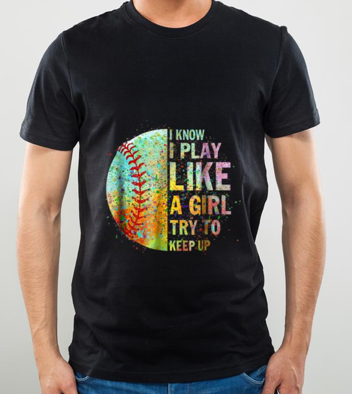 4db95722 great i know i play like try to keep up softball color baseball shirt 4 - Great I Know I Play Like Try To Keep Up Softball Color Baseball shirt
