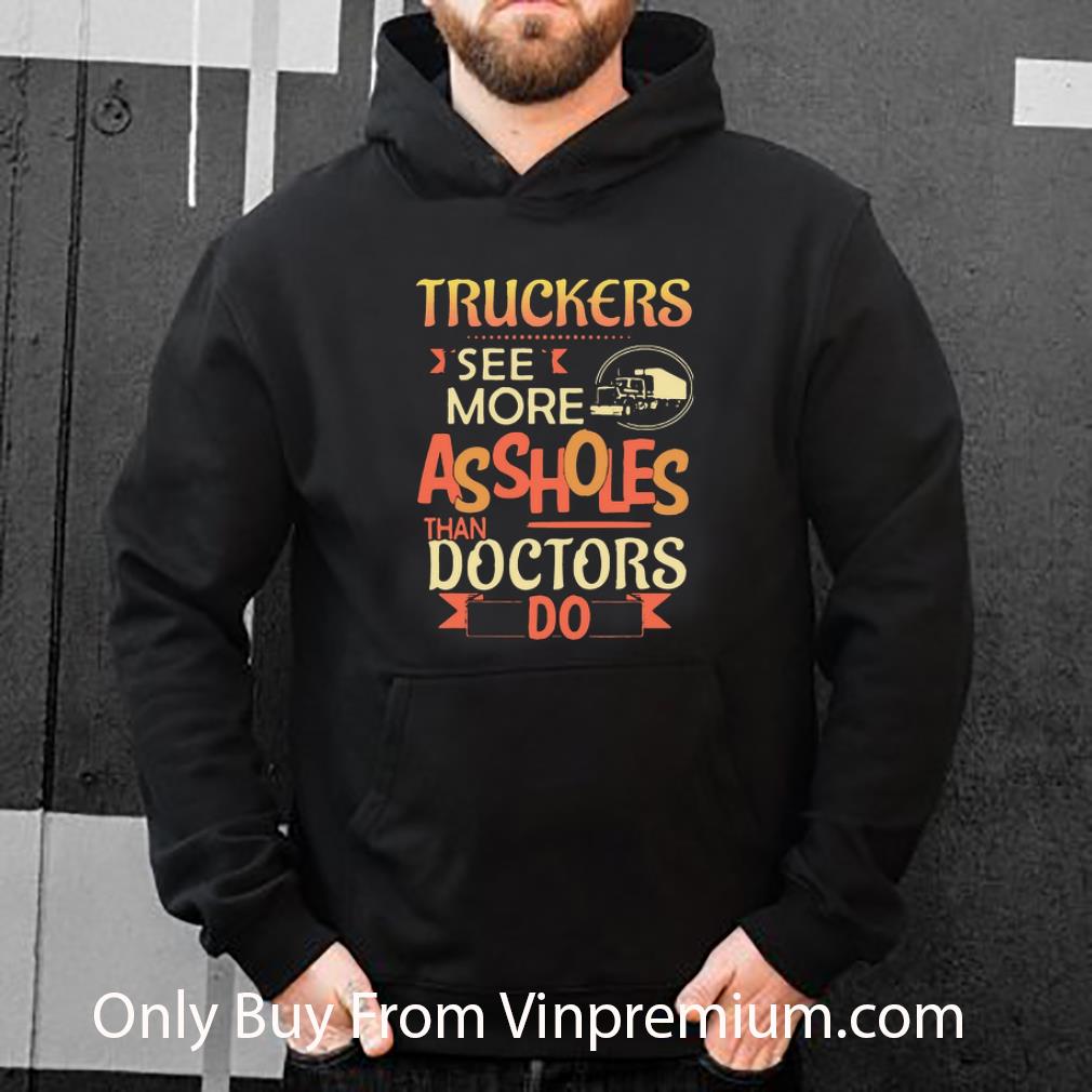 4e13ef1b great truckers see more assholes than doctors do shirt 4 - Great Truckers See More Assholes Than Doctors Do shirt