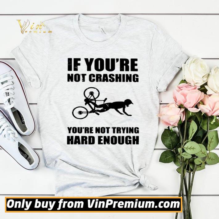 If You’re Not Crashing You’re Not Trying Hard Enough shirt sweater 4e5e634d if you re not crashing you re not trying hard enough shirt sweater 4 - If You’re Not Crashing You’re Not Trying Hard Enough shirt sweater