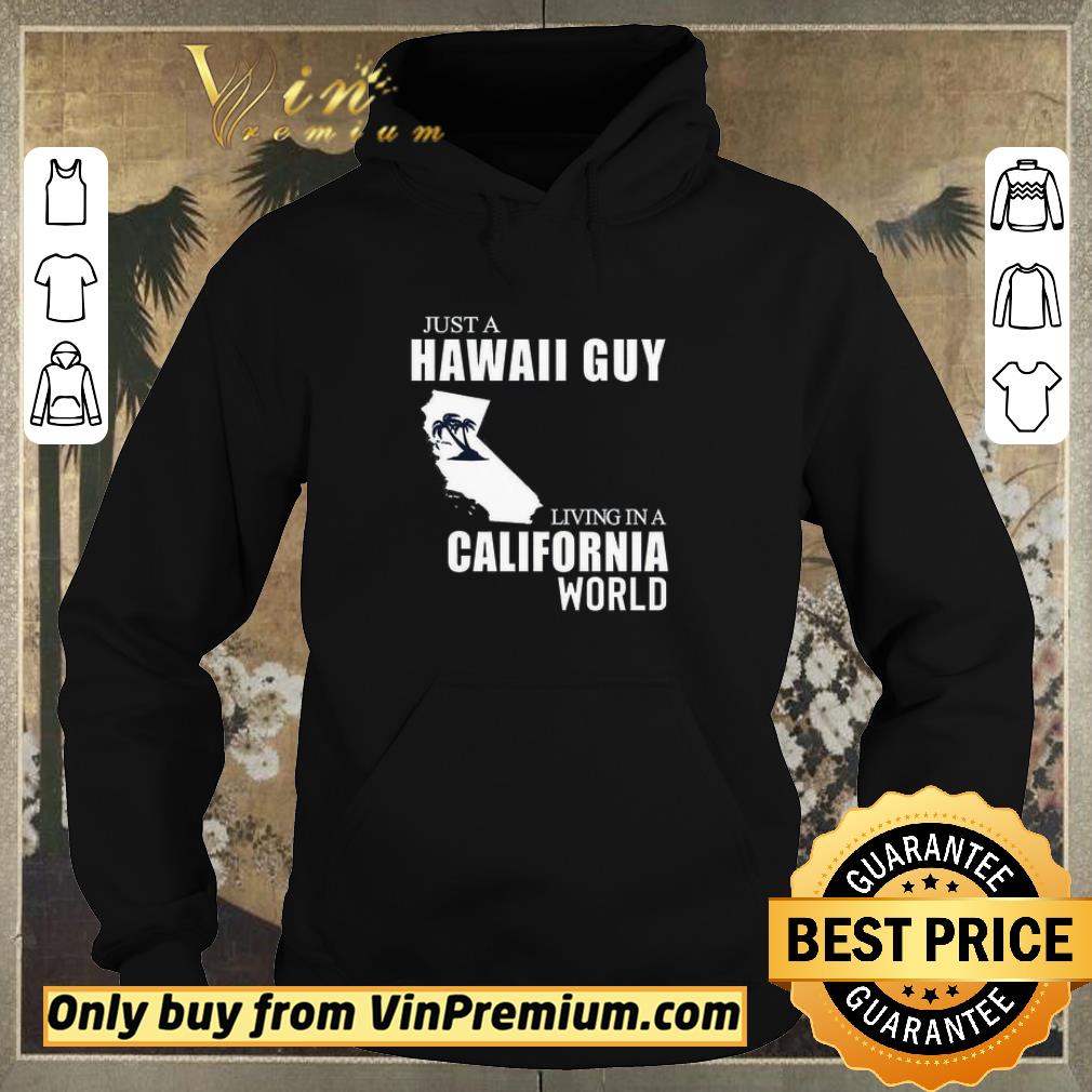 Top Just A Hawaii Guy Living In A California World shirt sweater 50d5d594 top just a hawaii guy living in a california world shirt sweater 4 - Top Just A Hawaii Guy Living In A California World shirt sweater