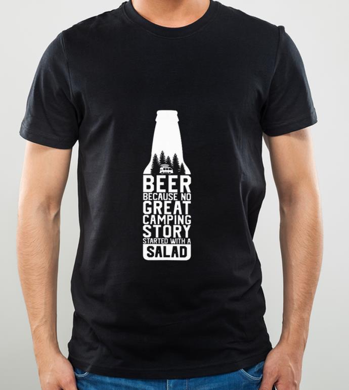5169fc5a nice beer because no great camping story started with a salad shirt 4 - Nice Beer Because No Great Camping Story Started With A Salad shirt