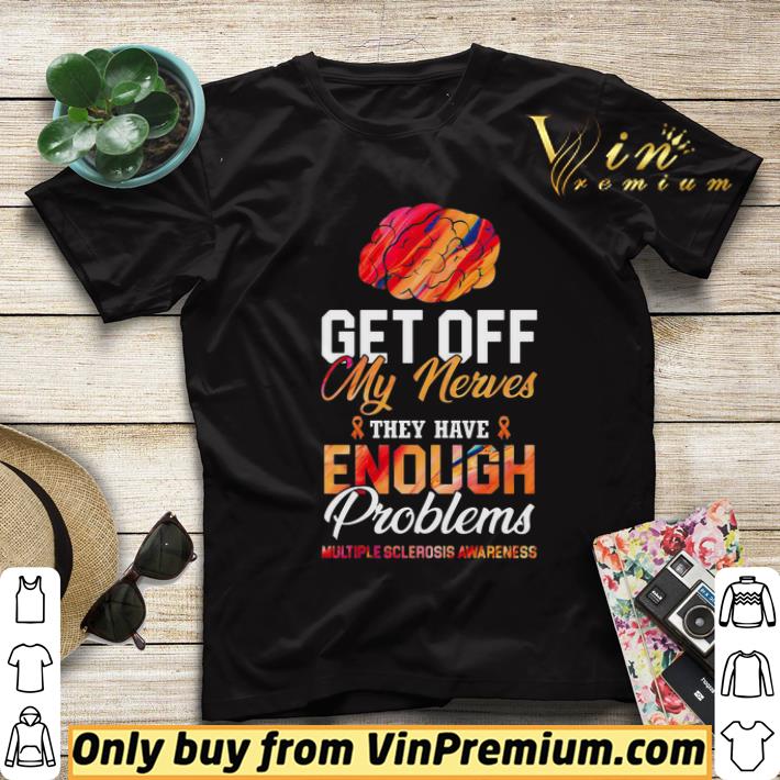 55ac5327 premium brain get off my nerves they have enough problems multiple sclerosis awareness black shirt 4 - Premium Brain get off my nerves they have enough problems multiple sclerosis awareness black shirt