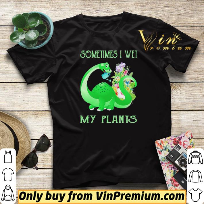 Premium Dinosaurs sometimes I wet My plants shirt sweater 580b5589 premium dinosaurs sometimes i wet my plants shirt sweater 4 - Premium Dinosaurs sometimes I wet My plants shirt sweater