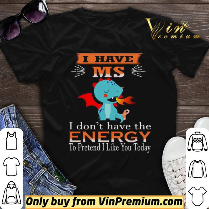 Baby Dragon I Have Ms I Don’t Have The Energy To Pretend I Like You Today shirt sweater