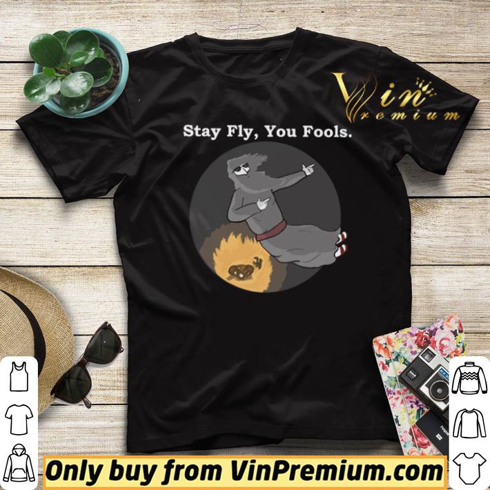 5cf6afc8 original stay fly you fools lord of the rings shirt 4 - Original Stay Fly You Fools Lord Of The Rings shirt